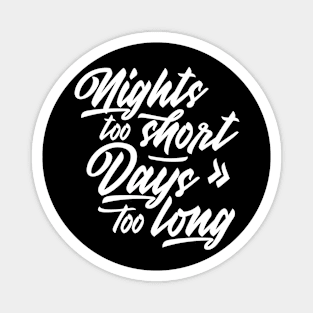 Nights too short – Days too long Magnet